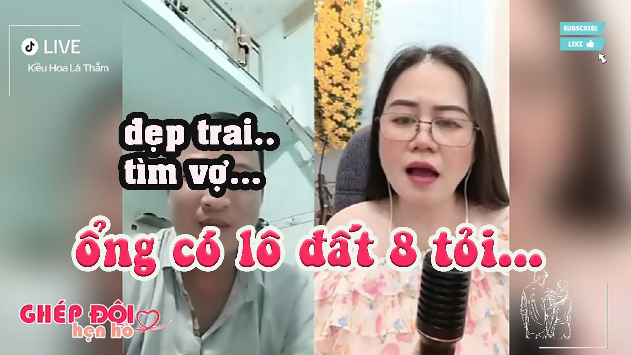 Thắm ghép đôi. Ổng đẹp trai có lô đất 8 tỏi