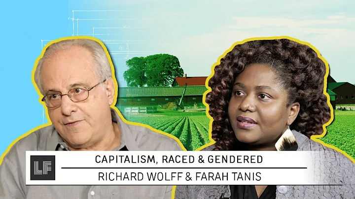 Capitalism, Raced & Gendered: Rick Wolff & Farah T...