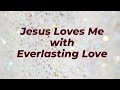 Jesus loves me with everlasting love  lyrics  smilemusic