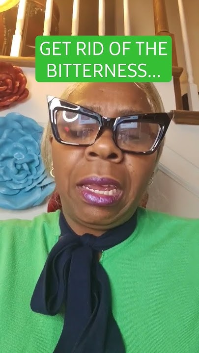 Get Rid Of The Bitterness encouragement motivation transformation get-rid-of-the-bitterness-encouragement-motivation-transformation
