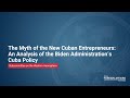 The Myth of the New Cuban Entrepreneurs: An Analysis of the Biden Administration’s Cuba Policy