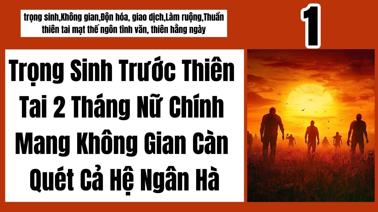 1  Trọng Sinh Trước Thiên Tai 2 Tháng Nữ Chính Mang Không Gian Càn Quét Cả Hệ Ngân Hà.