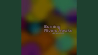 Burning Rivers Awake