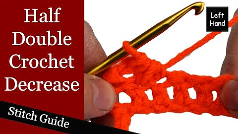 Half Double Crochet Decrease - (Left Hand) Stitch Guide