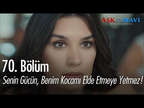 Senin gücün, benim kocamı elde etmeye yetmez! - Aşk ve Mavi 70.Bölüm