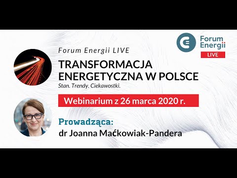 Transformacja energetyczna w Polsce - zapis webinarium Forum Energii z dnia 26.03.2020