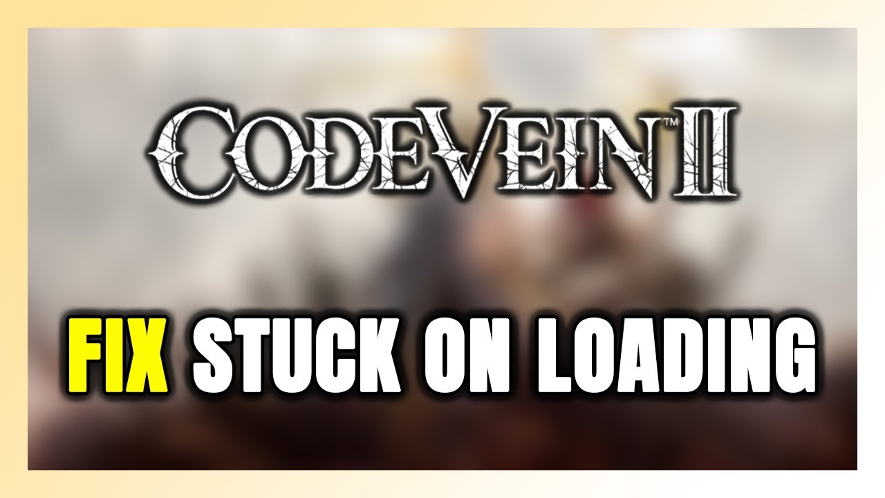 How to FIX CODE VEIN II Stuck on Loading Screen / Not Loading - YouTube