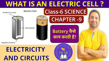 Electricity and Circuits-What is Electric Cell? Class 6 Science 2023-NCERT Science Class 6 Chapter 9