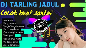 Full Album Top Dj Tarling Jadul Kompilasi Enak Buat Santai