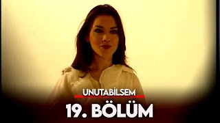 Unutabilsem 19. Bölüm - FULL BÖLÜM