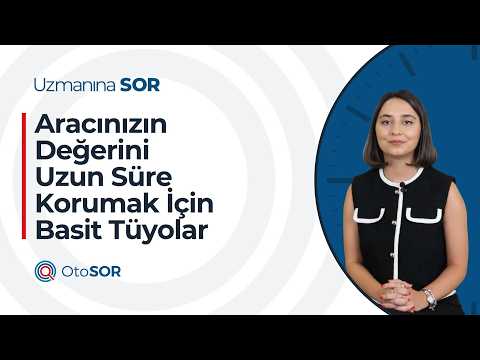 Uzmanına Sorduk - Aracınızın Değerini Uzun Süre Korumak İçin Basit Tüyolar