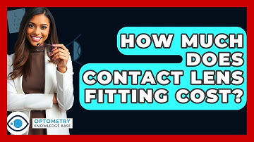 How Much Does Contact Lens Fitting Cost? - Optometry Knowledge Base