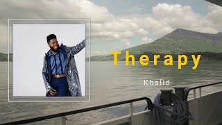 Khalid - Therapy (Lyrics) 🎵