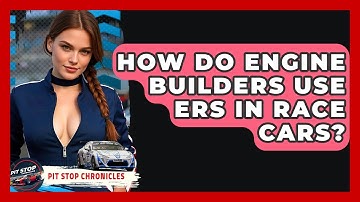 How Do Engine Builders Use ERS In Race Cars? - Pit Stop Chronicles