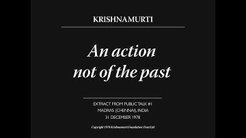 An action not of the past | J. Krishnamurti