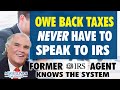 Do You Owe A Bundle Of Money On Your Back IRS Tax Debt, How Former IRS Agents Change Playing Field