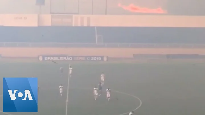 Brazilian Wildfires Disrupt Football Match