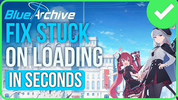 Blue Archive Not Loading On PC [FIXED] | Blue Archive Stuck On Loading Screen Fix