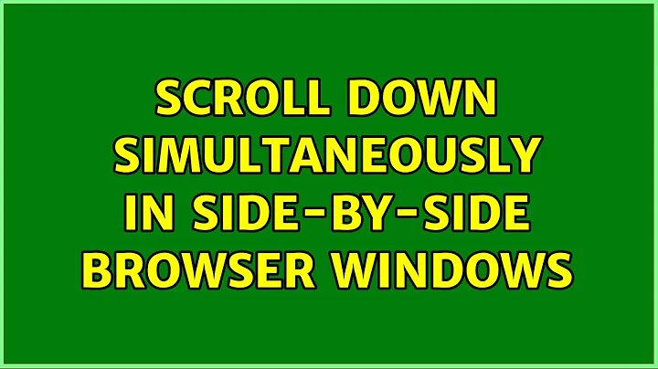 Scroll down simultaneously in side-by-side browser windows