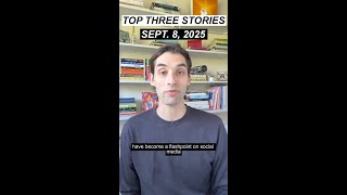 Here are the top three news stories for Monday, September 8, 2025.
