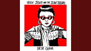 Video thumbnail of "Teen Jesus and the Jean Teasers - Desk Chair"