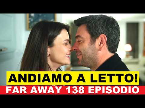 Video Far Away 138 Episodio anticipazioni in italiano Canale 5