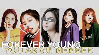 blackpink - forever young // 5 member version (you as member)