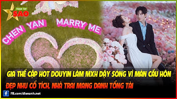 Gia thế cặp Hot Douyin làm MXH dậy sóng vì màn cầu hôn đẹp như cổ tích, nhà trai mang danh tổng tài