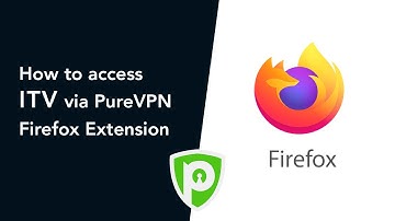 How to access ITV via PureVPN Firefox Extension
