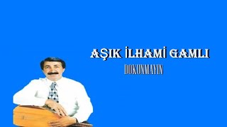 İlhami Gamlı - Dokunmayın