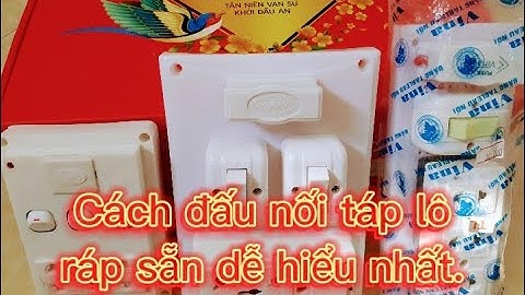 Cách đấu nối táp lô ráp sẵn, cách bắt táp lô điện, cách bắt tap lo điện hai công tắc.