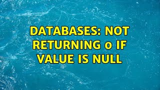 Databases: Not returning 0 if value is NULL (2 Solutions!!)
