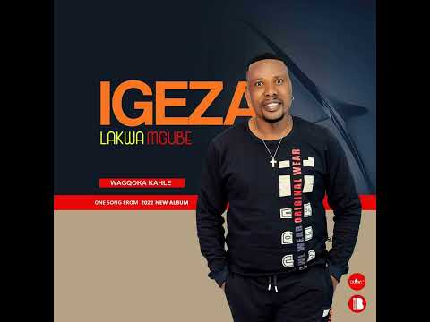 Watch Igeza LakwaMgube - Wagqoka kahle on YouTube