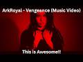 First Time Reaction To ArkRoyal Vengeance (Music Video).