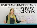 Listening understanding in 3 easy steps