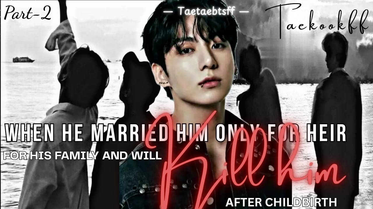 When he married him only for heir for his family and after childbirth he will kill him(2/2).