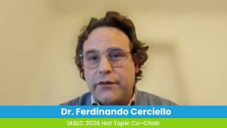 Ferdinando Cerciello | IASLC 2026 Hot Topic Co-Chair