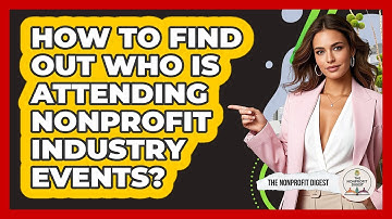 How To Find Out Who Is Attending Nonprofit Industry Events?