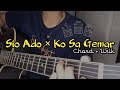 Sio Ado × Ko Sa Gemar (Cover Gitar)