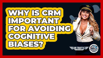 Why Is CRM Important For Avoiding Cognitive Biases? - Air Traffic Insider