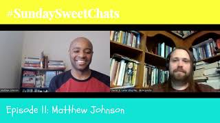 #SundaySweetChats 🍬 Season 2, Episode 11: Matthew Johnson