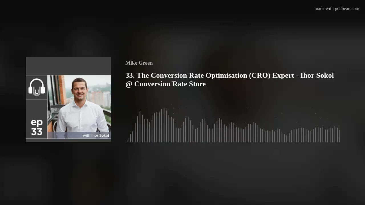 33. The Conversion Rate Optimisation (CRO) Expert - Ihor Sokol @ Conversion Rate Store