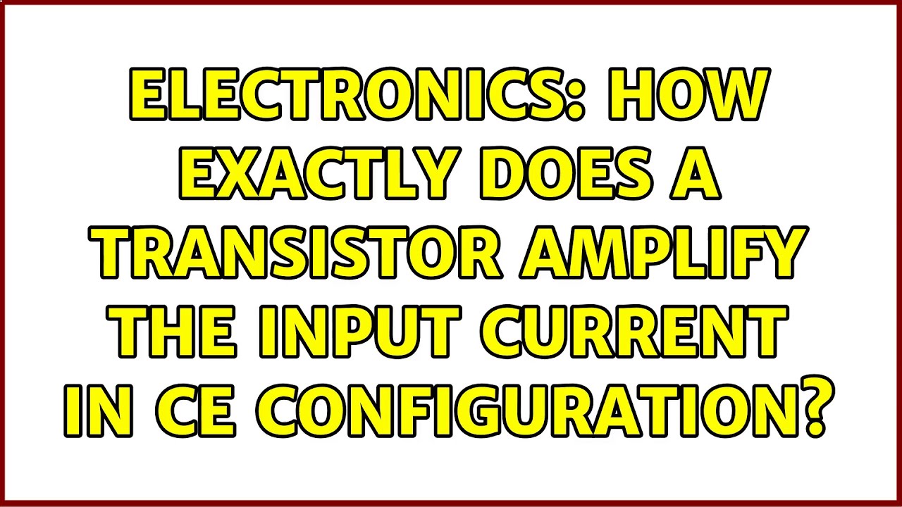 Electronics How exactly does a transistor amplify the input current in