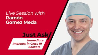 Immediate Implants in Class III Sockets w/ Ramón Gómez Meda | Just Ask