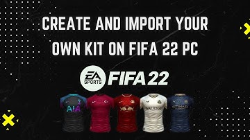 How to Create and Import your own kit on FIFA 22 PC