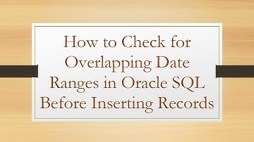 How to Check for Overlapping Date Ranges in Oracle SQL Before Inserting Records