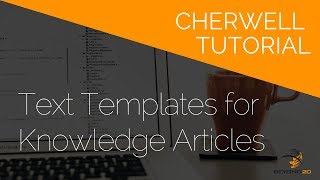 Cherwell Tutorial: Text Templates for Cherwell Knowledge Articles