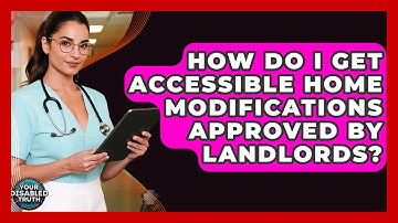 How Do I Get Accessible Home Modifications Approved By Landlords? - Your Disabled Truth