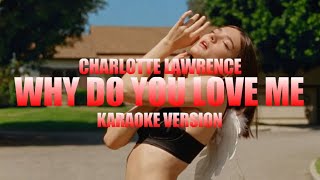 Why Do You Love Me - Charlotte Lawrence (Instrumental Karaoke) [KARAOK&J]