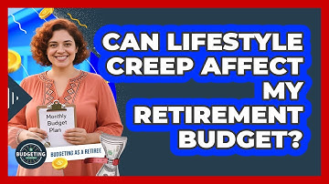 Can Lifestyle Creep Affect My Retirement Budget?